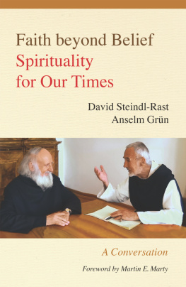 David Steindl-rast Faith beyond Belief: Spirituality for Our Times