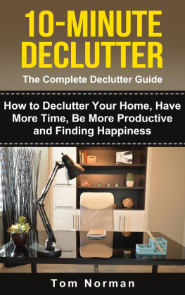 Tom Norman 10-MINUTE DECLUTTER: The Complete Declutter Guide: How To De-clutter Your Home, Have More Time, Be More Productive and Finding Happiness