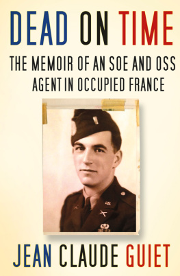 Jean Claude Guiet - Dead on Time: The Memoir of an SOE and OSS Agent in Occupied France