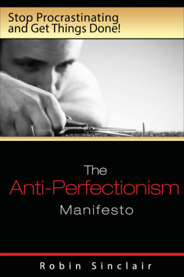 Robin Snclair The Anti-Perfectionism Manifesto: Stop Procrastinating and Get Things Done!