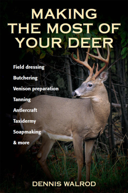 Dennis Walrod - Making the Most of Your Deer: Field Dressing, Butchering, Venison Preparation, Tanning, Antlercraft, Taxidermy, Soapmaking, & More