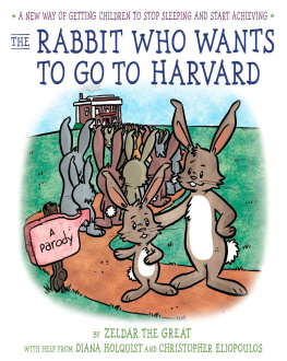 Diana Holquist - The Rabbit Who Wants to Go to Harvard: A New Way of Getting Children to Stop Sleeping and Start Achieving