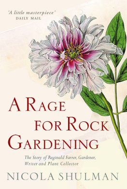 Nicola Shulman A Rage for Rock Gardening: The Story of Reginald Farrer, Gardener, Writer and Plant Collector