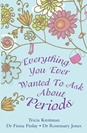 Tricia Kreitman Everything You Ever Wanted to Ask About Periods