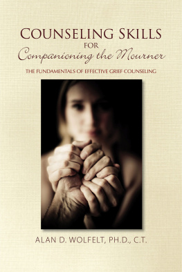 Alan D. Wolfelt - Counseling Skills for Companioning the Mourner: The Fundamentals of Effective Grief Counseling