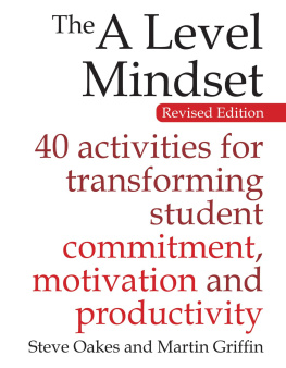 Steve Oakes The a Level Mindset: 40 Activities for Transforming Student Commitment, Motivation and Productivity