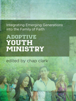Chap Clark - Adoptive Youth Ministry: Integrating Emerging Generations into the Family of Faith