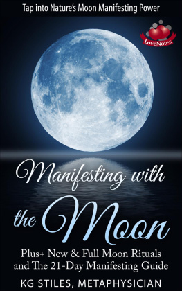 KG STILES - Manifesting with the Moon--Plus+ New & Full Moon Rituals and the 21-Day Manifesting Guide