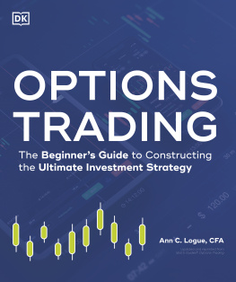 Ann C. Logue - Options Trading: The Beginners Guide to Constructing the Ultimate Investment Strategy