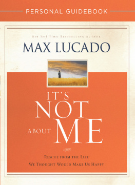 Max Lucado - Its Not About Me Personal Guidebook: Rescue from the Life We Thought Would Make Us Happy