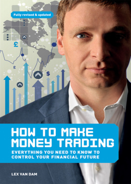 Lex Van Dam How to Make Money Trading: Everything you need to know to control your financial future