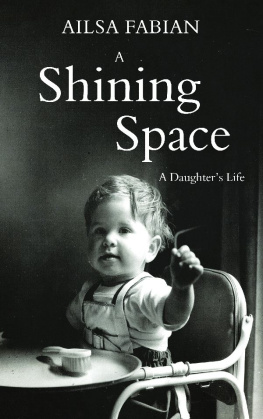 Ailsa Fabian - A Shining Space: A Daughters Life