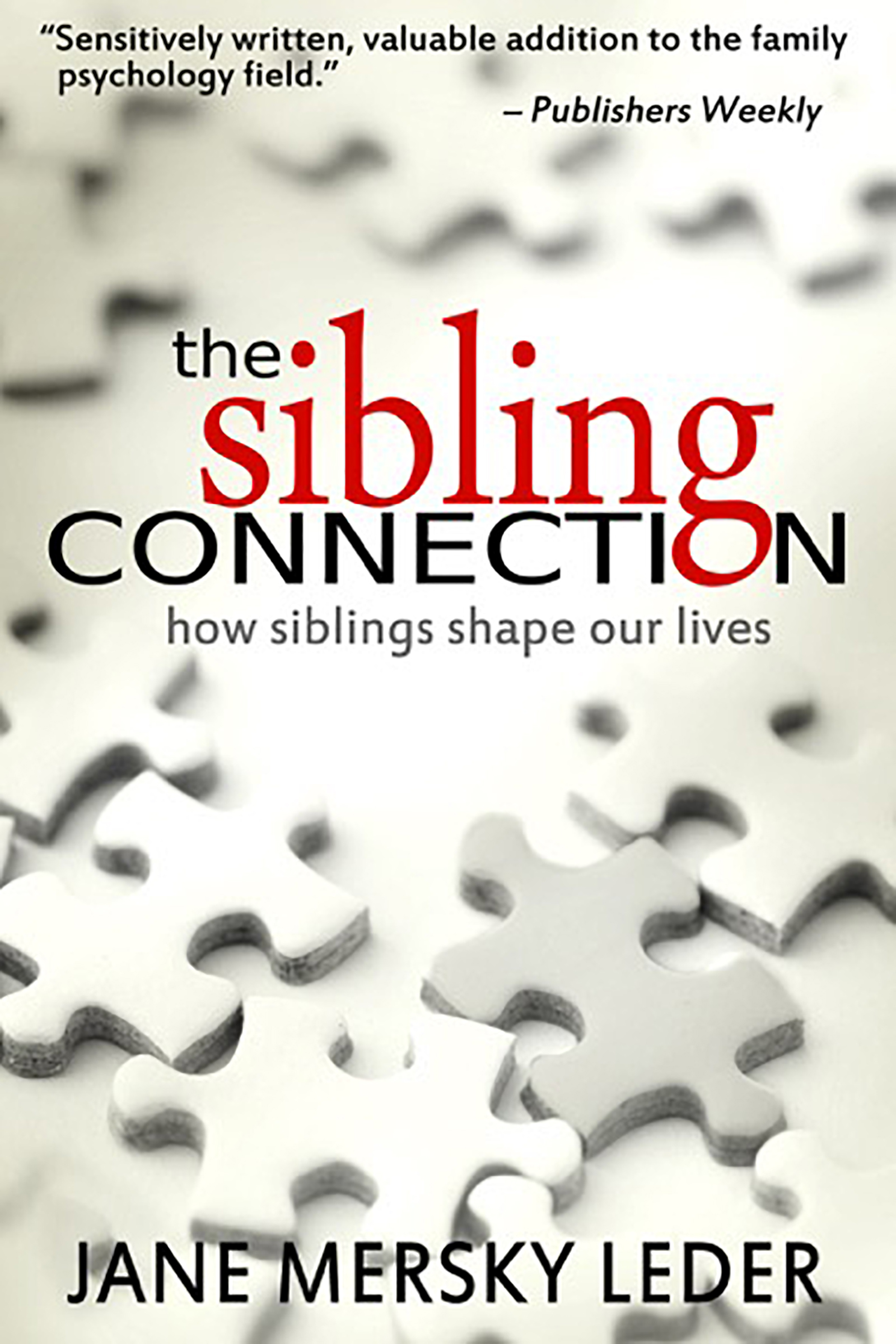 The Sibling Connection How Siblings Shape Our Lives by Jane Mersky Leder - photo 1