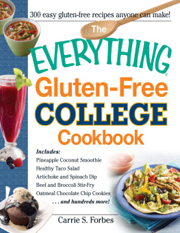 Carrie S. Forbes - The Everything Gluten-Free College Cookbook: Includes Pineapple Coconut Smoothie, Healthy Taco Salad, Artichoke and Spinach Dip, Beef and Broccoli Stir-Fry, Oatmeal Chocolate Chip Cookies and