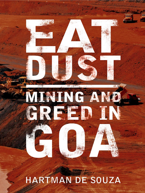 EAT DUST MINING AND GREED IN GOA HARTMAN DE SOUZA To Justice Santosh Hegde - photo 1