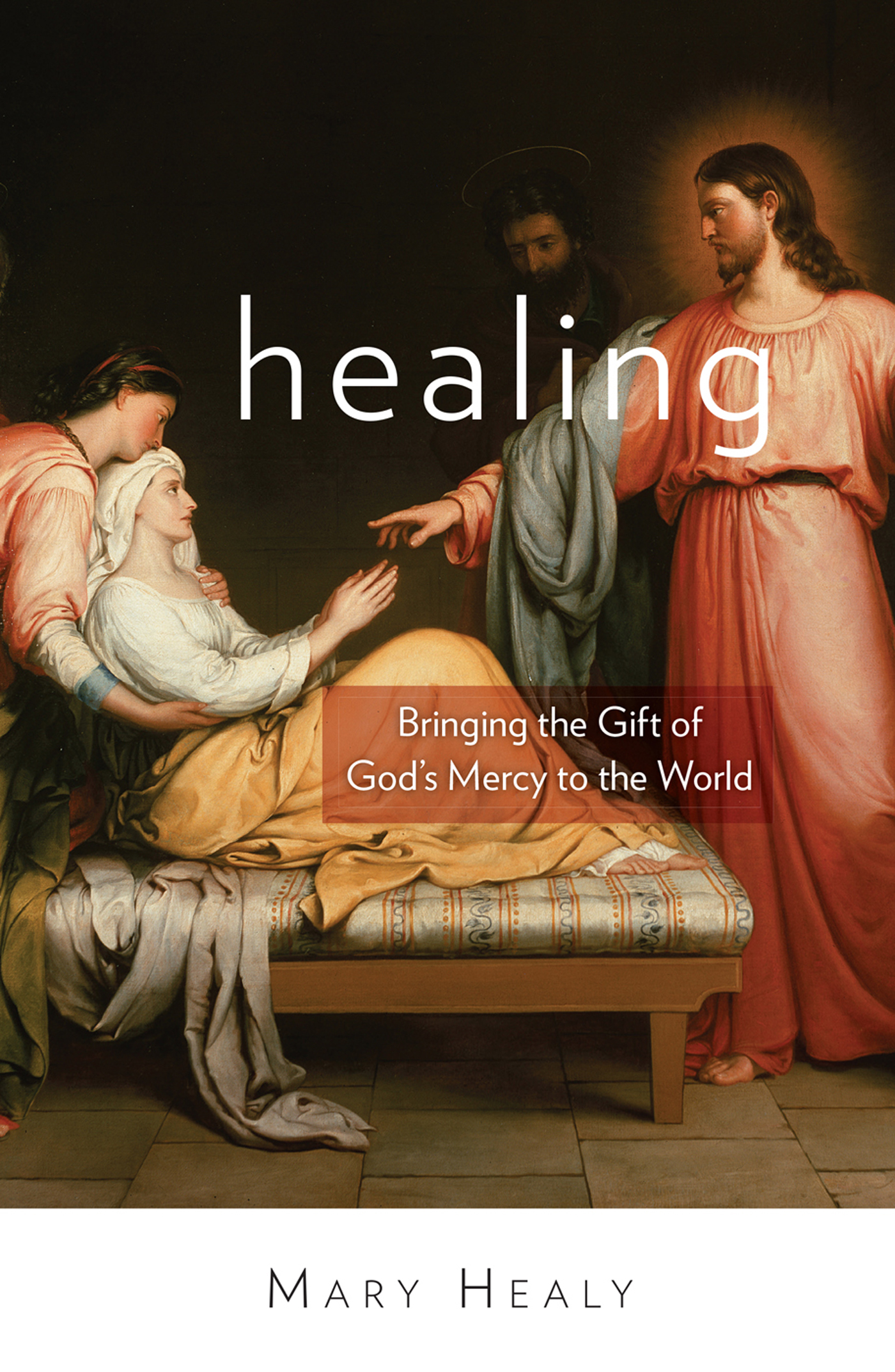 Praise For Healing Bringing the Gift of Gods Mercy to the World Mary Healy - photo 1