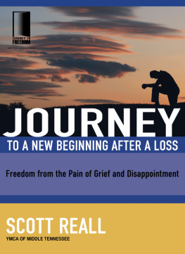 Scott Reall - Journey to a New Beginning after Loss: Freedom from the Pain of Grief and Disappointment