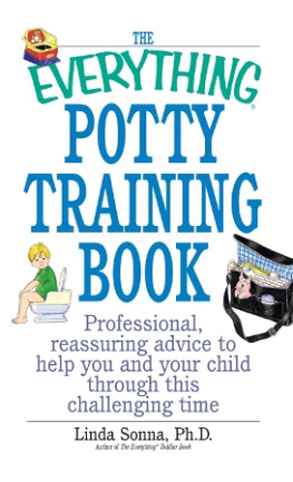 Linda Sonna - The Everything Potty Training Book: Professional, Reassuring Advice to Help You and Your Child Through This Challenging Time