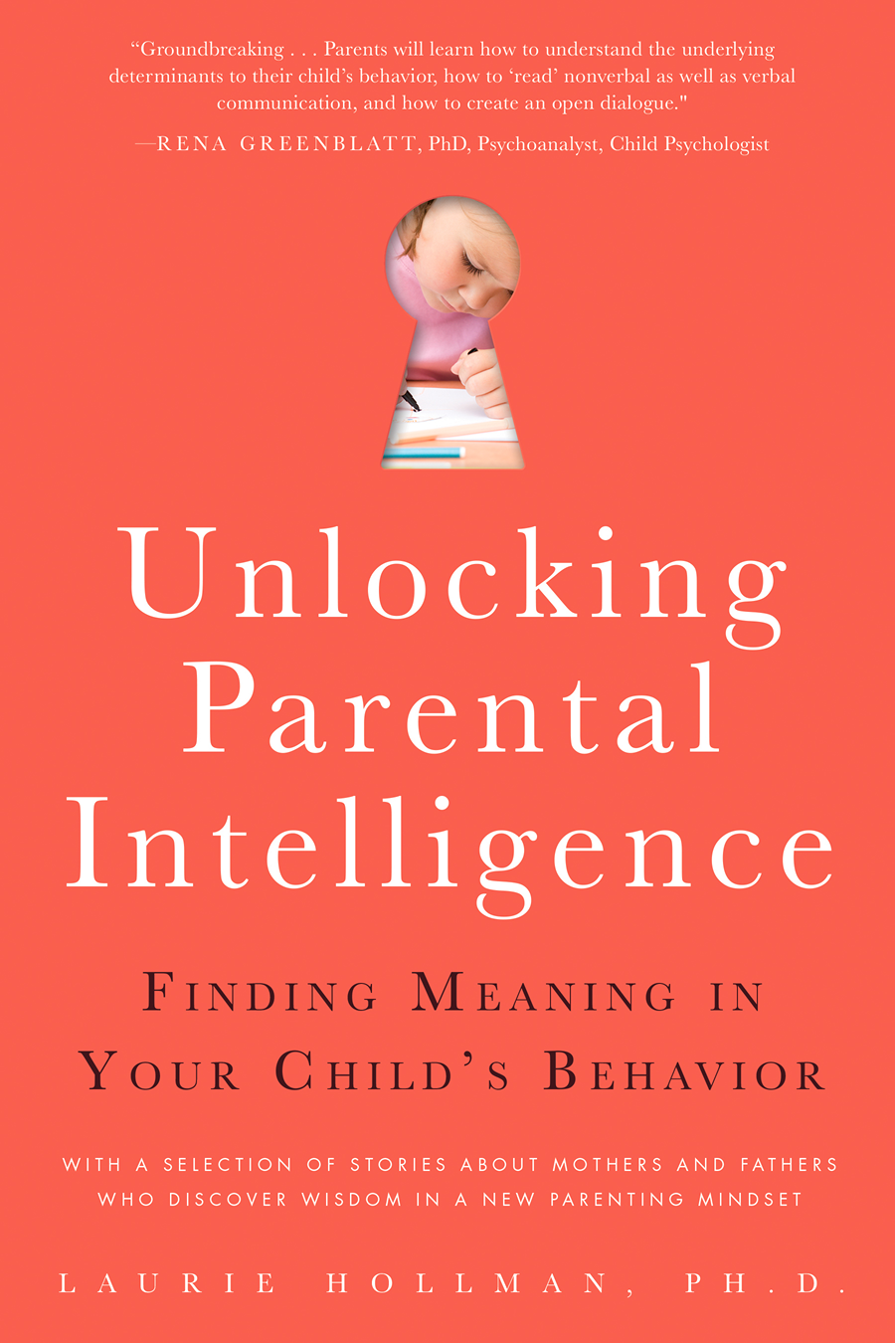 Praise for Unlocking Parental Intelligence Dr Laurie Hollmans book Unlocking - photo 1