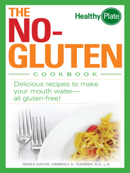 Kimberly A. Tessmer - The No-Gluten Cookbook: Delicious Recipes to Make Your Mouth Water...all gluten-free!