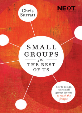 Chris Surratt Small Groups for the Rest of Us: How to Design Your Small Groups System to Reach the Fringes