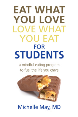 Michelle May M.D. Eat What You Love, Love What You Eat for Students: a Mindful Eating Program to Fuel the Life You Crave