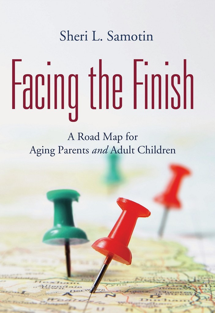 Facing the Finish A Road Map for Aging Parents and Adult Children Sheri L - photo 1