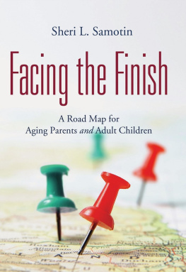 Sheri L. Samotin - Facing the Finish: A Road Map for Aging Parents and Adult Children