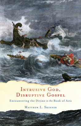 Matthew L. Skinner - Intrusive God, Disruptive Gospel: Encountering the Divine in the Book of Acts