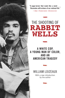 William Loizeaux The Shooting of Rabbit Wells: A White Cop, a Young Man of Color, and an American Tragedy; with a New Introduction by the Author