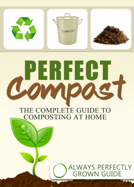 Always Perfectly Grown - Perfect Compost: The Complete Guide To Composting At Home