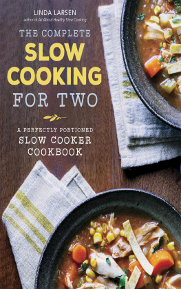 Linda Larsen The Complete Slow Cooking for Two: A Perfectly Portioned Slow Cooker Cookbook