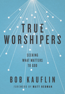 Bob Kauflin - True Worshipers: Seeking What Matters to God