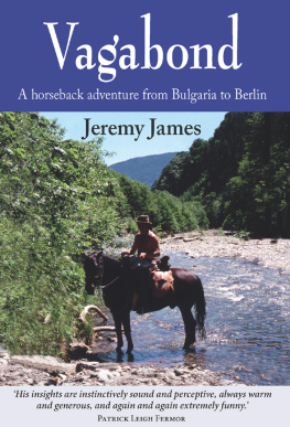 Jeremy James - Vagabond: A Horseback Adventure from Bulgaria to Berlin