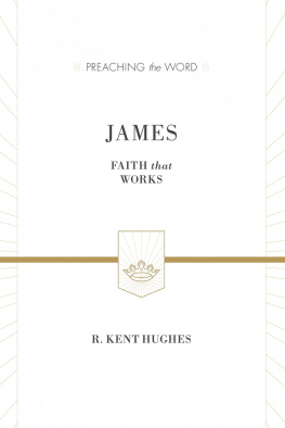 R. Kent Hughes James (ESV Edition): Faith That Works