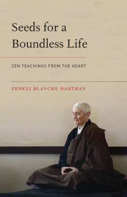 Zenkei Blanche Hartman Seeds for a Boundless Life: Zen Teachings from the Heart