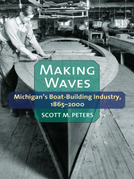 Scott M Peters - Making Waves: Michigans Boat-Building Industry, 1865-2000