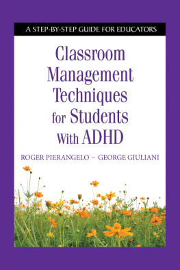 Roger Pierangelo - Classroom Management Techniques for Students With ADHD: A Step-by-Step Guide for Educators