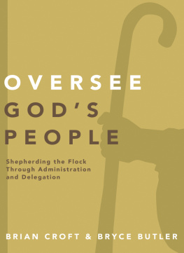 Brian Croft - Oversee Gods People: Shepherding the Flock Through Administration and Delegation