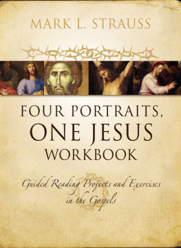 Mark L. Strauss - Four Portraits, One Jesus Workbook: Guided Reading Projects and Exercises in the Gospels