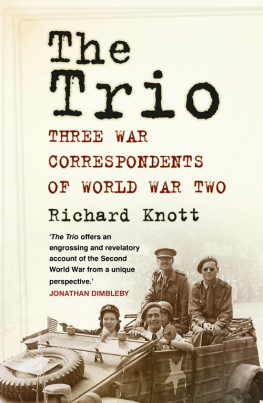 Richard Knott - The Trio: Three War Correspondents of World War Two