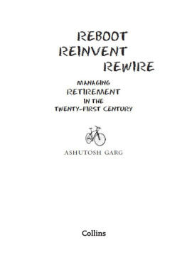 Ashutosh Garg - Reboot Reinvent Rewire: Managing Retirement in the Twenty-first Century