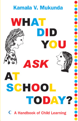 Kamala V. Mukunda - What Did You Ask At School Today: A Handbook Of Child Learning Book 1