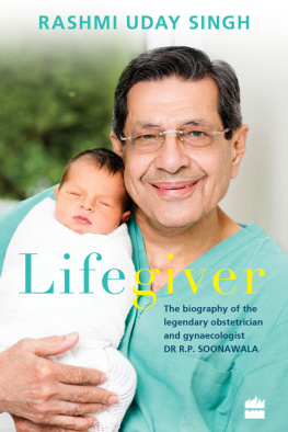 Rashmi Uday Singh - Lifegiver: The Biography of the Legendary Obstetrician and Gynaecologist Dr R.P. Soonawala
