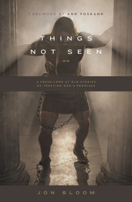 Jon Bloom Things Not Seen: A Fresh Look at Old Stories of Trusting Gods Promises