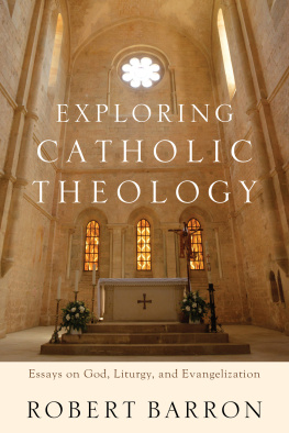 Robert Barron - Exploring Catholic Theology: Essays on God, Liturgy, and Evangelization