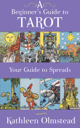 Kathleen Olmstead A Beginners Guide to Tarot: Your Guide To Spreads