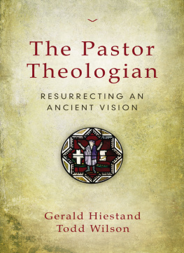 Gerald Hiestand The Pastor Theologian: Resurrecting an Ancient Vision