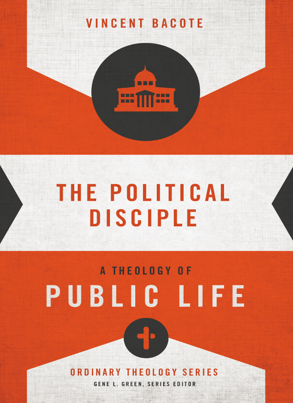 ZONDERVAN The Political Disciple Copyright 2015 by Vincent Bacote ePub - photo 1