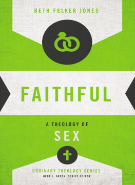 Beth Felker Jones Faithful: A Theology of Sex